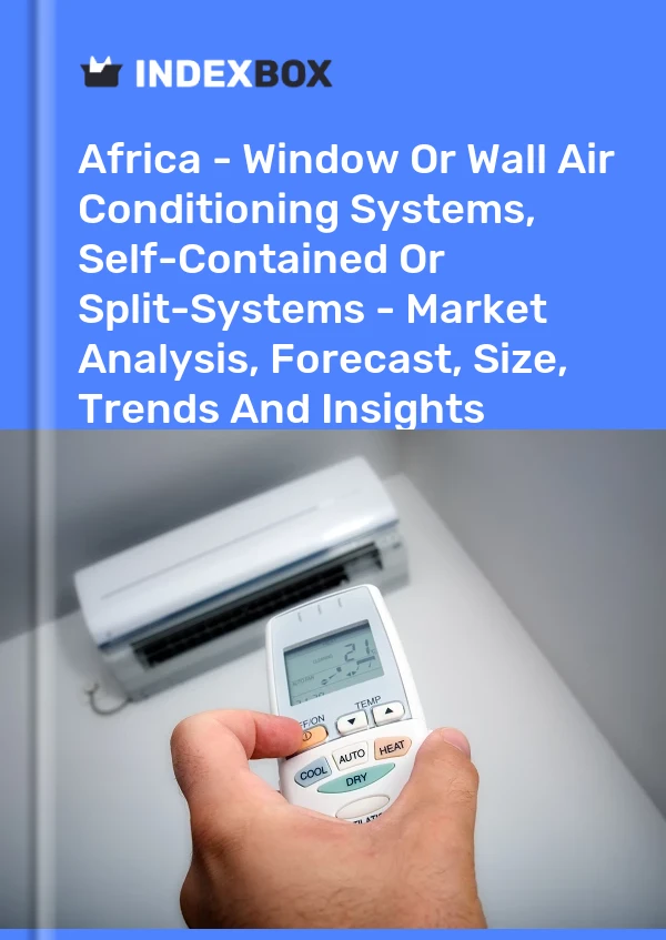 Report Africa - Window or Wall Air Conditioning Systems, Self-Contained or Split-Systems - Market Analysis, Forecast, Size, Trends and Insights for 499$