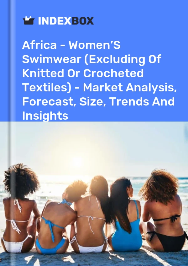 Report Africa - Women’S Swimwear (Excluding of Knitted or Crocheted Textiles) - Market Analysis, Forecast, Size, Trends and Insights for 499$