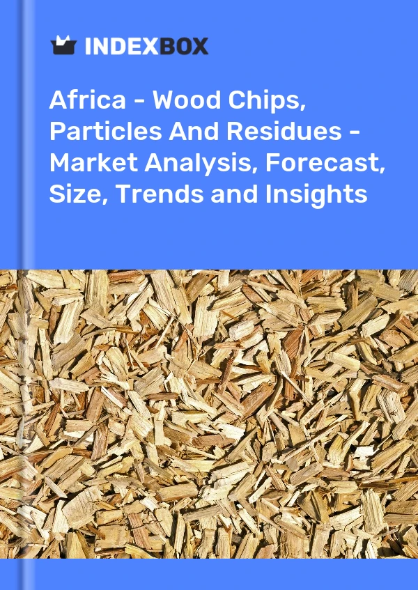 Report Africa - Wood Chips, Particles and Residues - Market Analysis, Forecast, Size, Trends and Insights for 499$