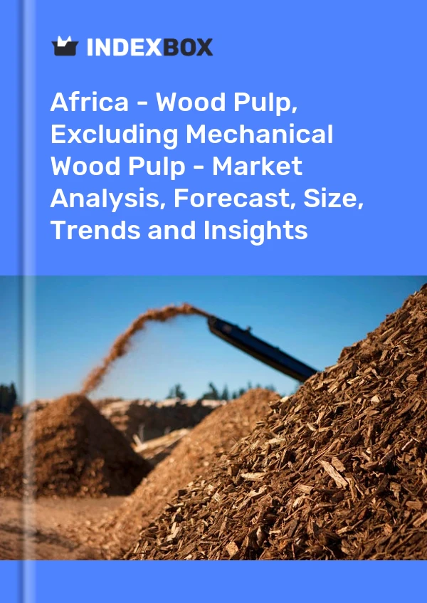 Report Africa - Wood Pulp, Excluding Mechanical Wood Pulp - Market Analysis, Forecast, Size, Trends and Insights for 499$