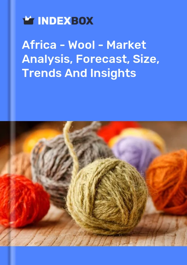 Report Africa - Wool - Market Analysis, Forecast, Size, Trends and Insights for 499$