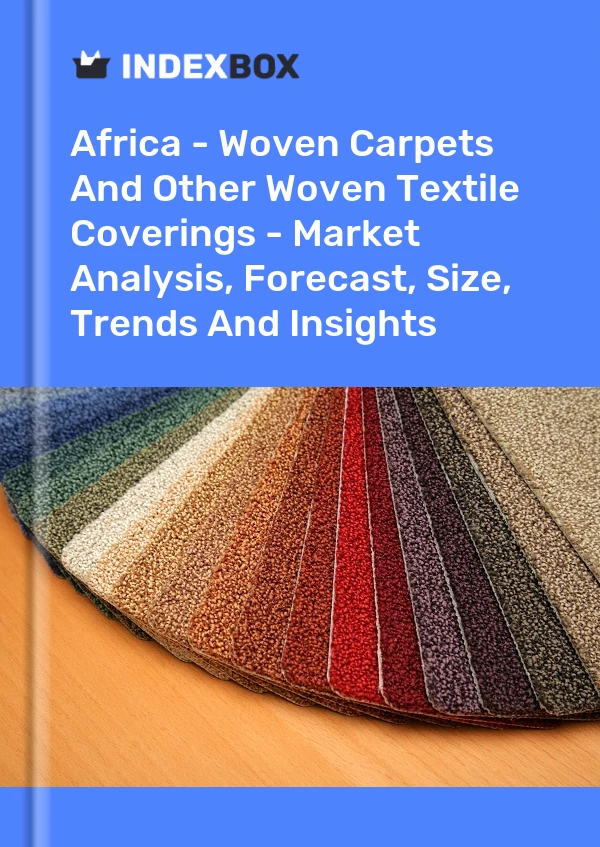 Report Africa - Woven Carpets and Other Woven Textile Coverings - Market Analysis, Forecast, Size, Trends and Insights for 499$