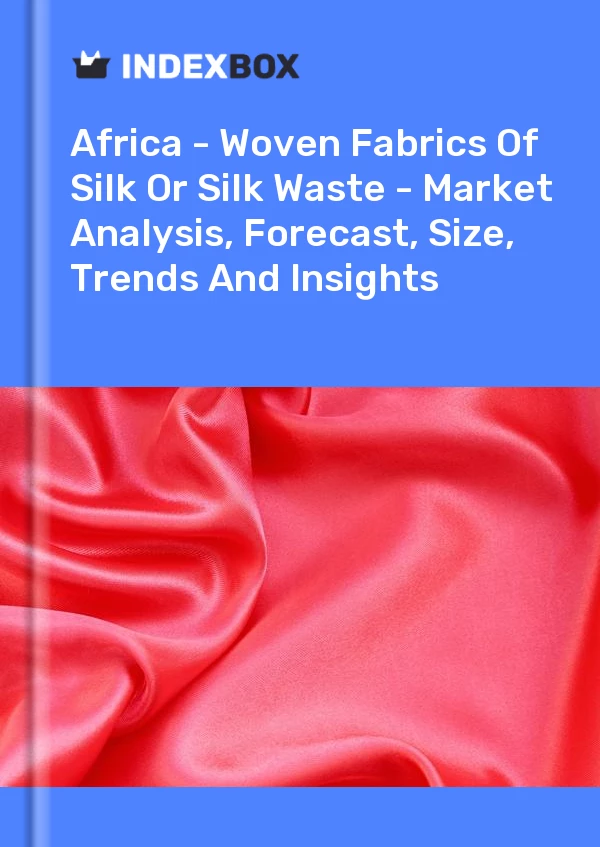 Report Africa - Woven Fabrics of Silk or Silk Waste - Market Analysis, Forecast, Size, Trends and Insights for 499$