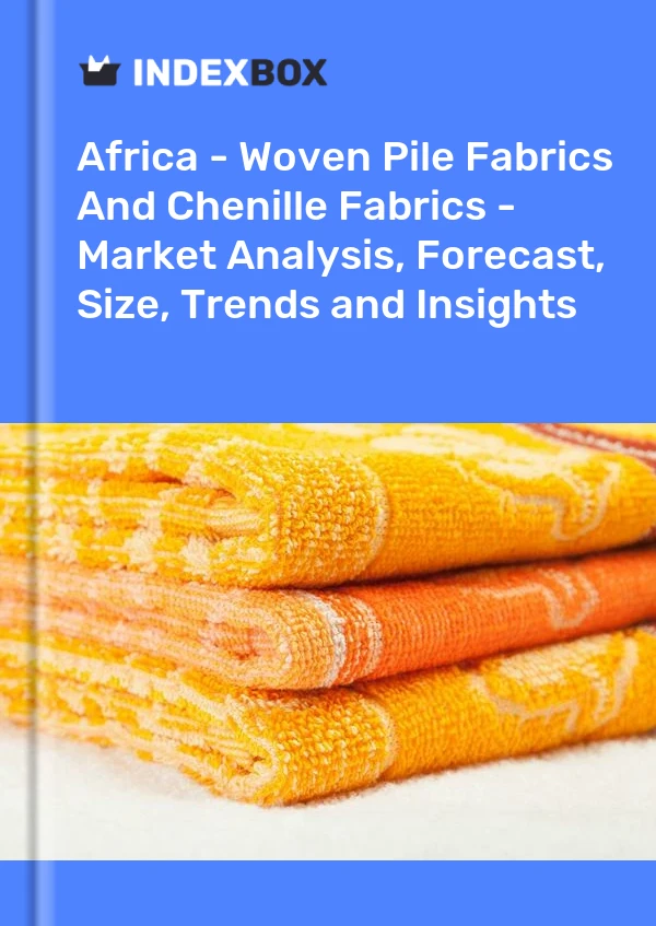 Report Africa - Woven Pile Fabrics and Chenille Fabrics - Market Analysis, Forecast, Size, Trends and Insights for 499$