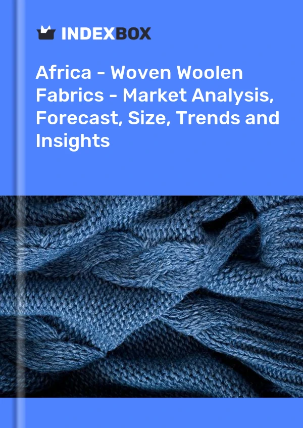 Report Africa - Woven Woolen Fabrics - Market Analysis, Forecast, Size, Trends and Insights for 499$