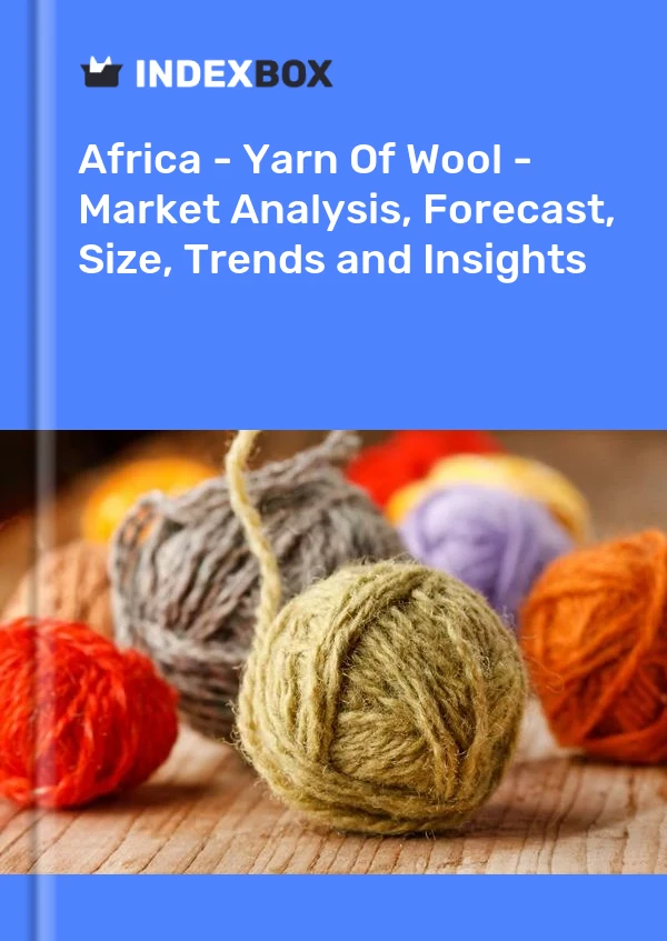 Report Africa - Yarn of Wool - Market Analysis, Forecast, Size, Trends and Insights for 499$