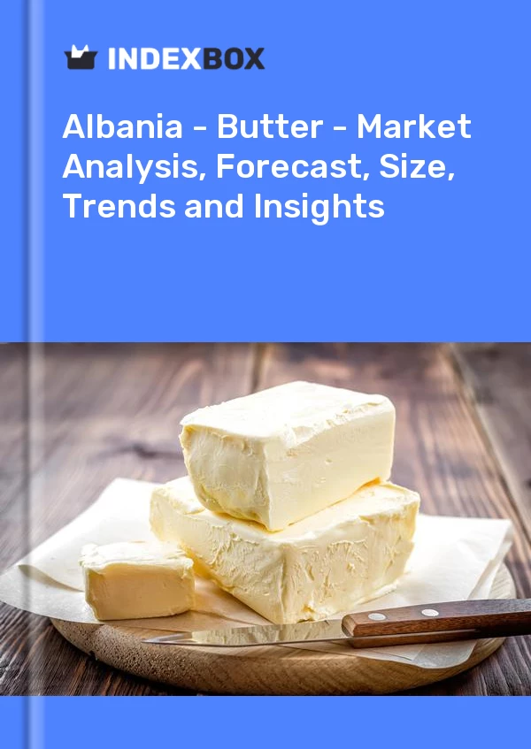 Report Albania - Butter - Market Analysis, Forecast, Size, Trends and Insights for 499$
