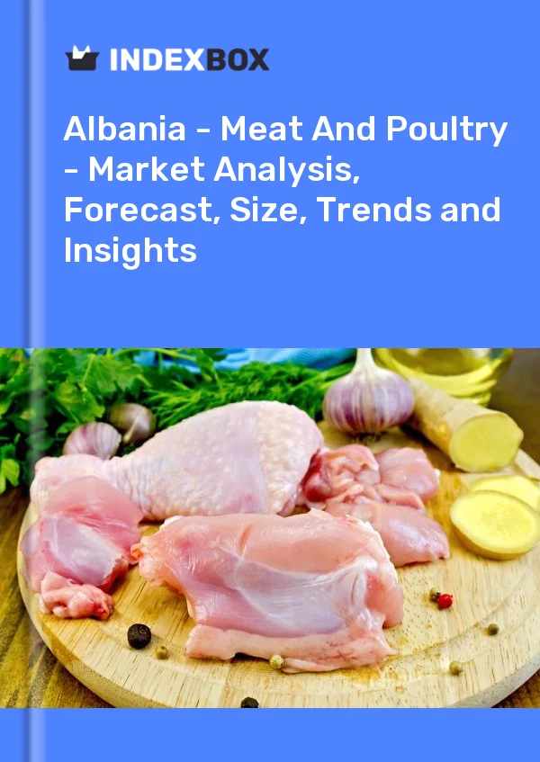 Report Albania - Meat and Poultry - Market Analysis, Forecast, Size, Trends and Insights for 499$