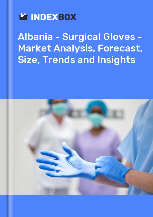 Report Albania - Surgical Gloves - Market Analysis, Forecast, Size, Trends and Insights for 499$