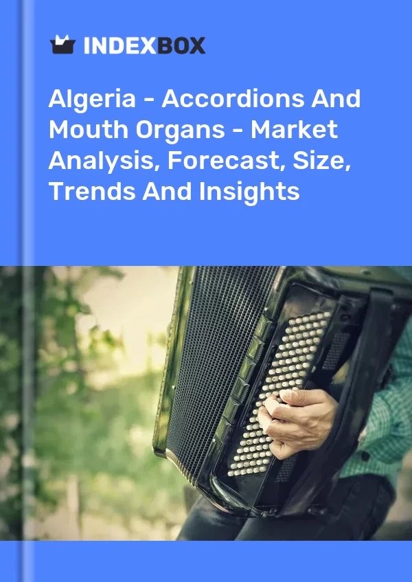 Report Algeria - Accordions and Mouth Organs - Market Analysis, Forecast, Size, Trends and Insights for 499$