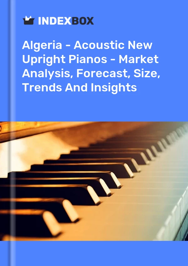 Report Algeria - Acoustic New Upright Pianos - Market Analysis, Forecast, Size, Trends and Insights for 499$