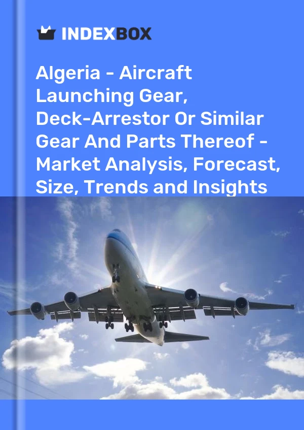 Report Algeria - Aircraft Launching Gear, Deck-Arrestor or Similar Gear and Parts Thereof - Market Analysis, Forecast, Size, Trends and Insights for 499$