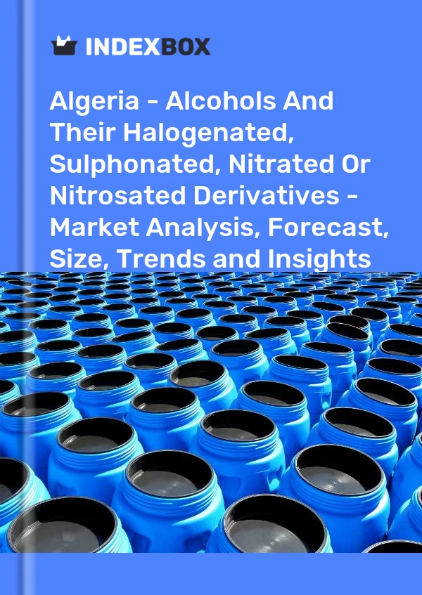 Report Algeria - Alcohols and Their Halogenated, Sulphonated, Nitrated or Nitrosated Derivatives - Market Analysis, Forecast, Size, Trends and Insights for 499$