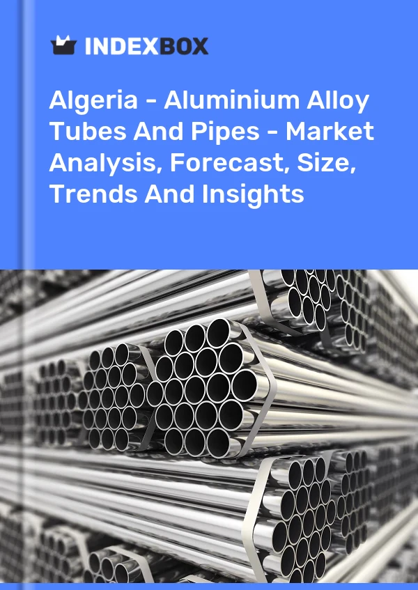 Report Algeria - Aluminium Alloy Tubes and Pipes - Market Analysis, Forecast, Size, Trends and Insights for 499$