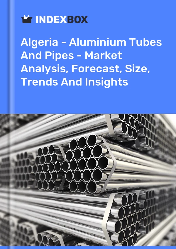 Report Algeria - Aluminium Tubes and Pipes - Market Analysis, Forecast, Size, Trends and Insights for 499$