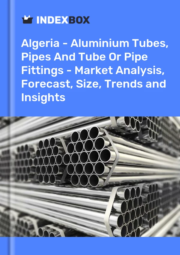 Report Algeria - Aluminium Tubes, Pipes and Tube or Pipe Fittings - Market Analysis, Forecast, Size, Trends and Insights for 499$