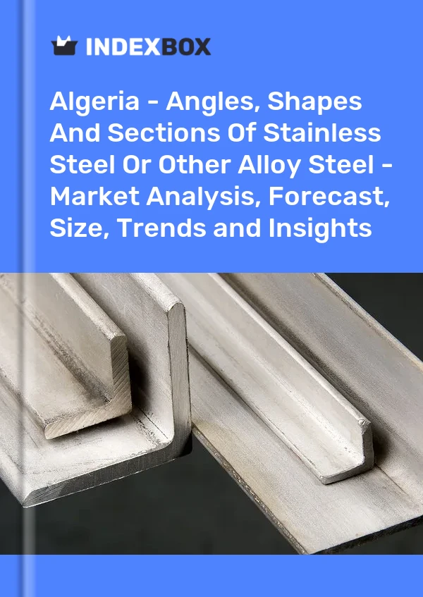 Report Algeria - Angles, Shapes and Sections of Stainless Steel or Other Alloy Steel - Market Analysis, Forecast, Size, Trends and Insights for 499$