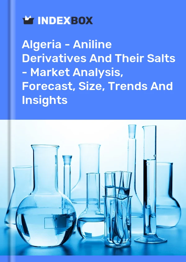 Report Algeria - Aniline Derivatives and Their Salts - Market Analysis, Forecast, Size, Trends and Insights for 499$