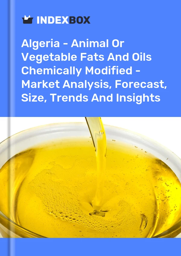 Algeria - Animal Or Vegetable Fats And Oils Chemically Modified - Market Analysis, Forecast, Size, Trends And Insights