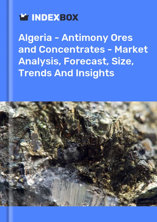 Report Algeria - Antimony Ores and Concentrates - Market Analysis, Forecast, Size, Trends and Insights for 499$