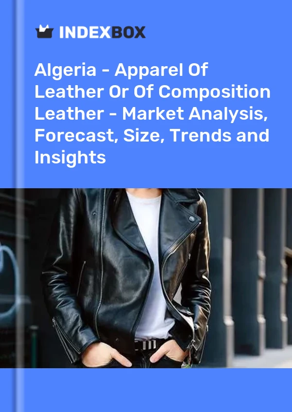 Report Algeria - Apparel of Leather or of Composition Leather - Market Analysis, Forecast, Size, Trends and Insights for 499$