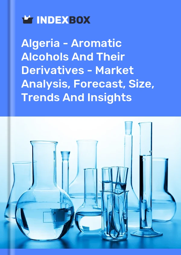 Report Algeria - Aromatic Alcohols and Their Derivatives - Market Analysis, Forecast, Size, Trends and Insights for 499$