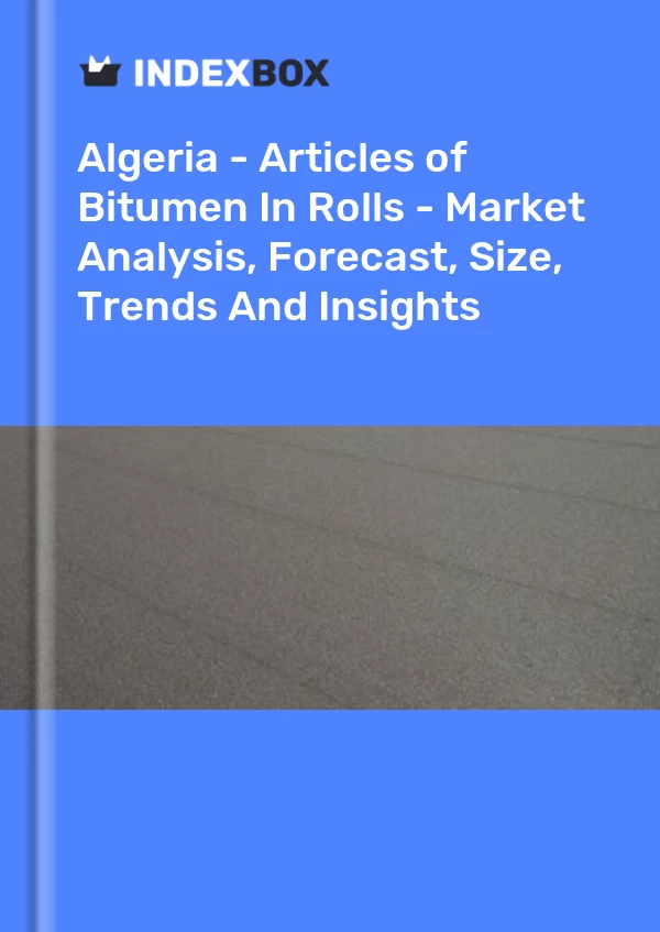 Report Algeria - Articles of Bitumen in Rolls - Market Analysis, Forecast, Size, Trends and Insights for 499$