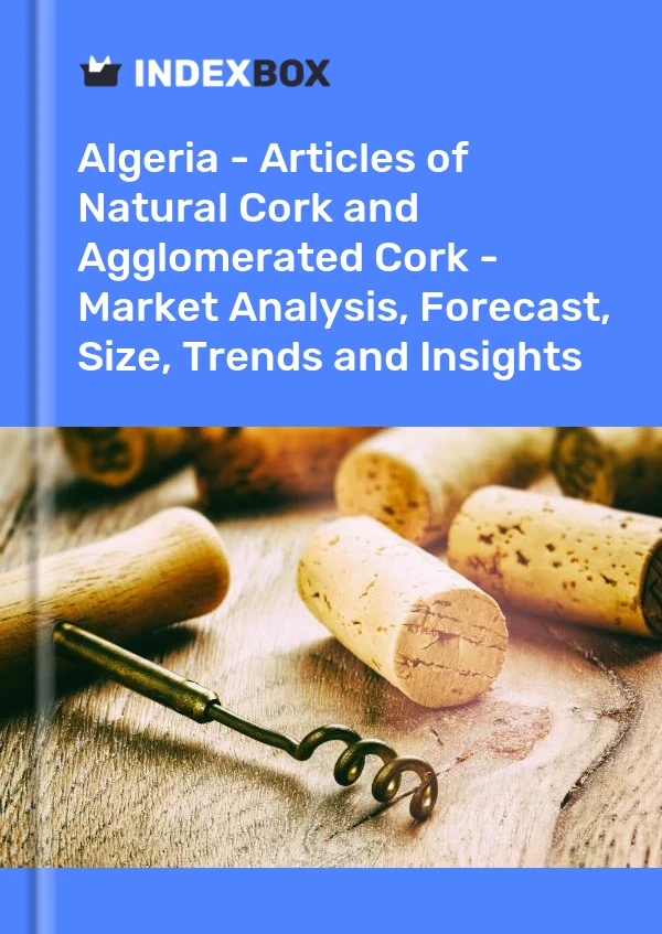 Report Algeria - Articles of Natural Cork and Agglomerated Cork - Market Analysis, Forecast, Size, Trends and Insights for 499$