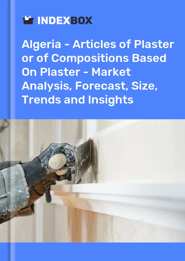 Report Algeria - Articles of Plaster or of Compositions Based on Plaster - Market Analysis, Forecast, Size, Trends and Insights for 499$
