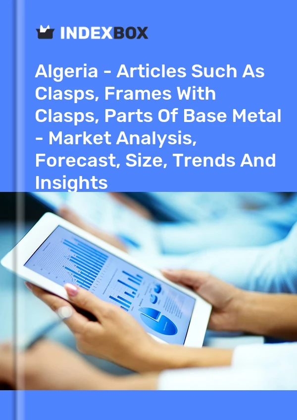 Algeria - Articles Such As Clasps, Frames With Clasps, Parts Of Base Metal - Market Analysis, Forecast, Size, Trends And Insights