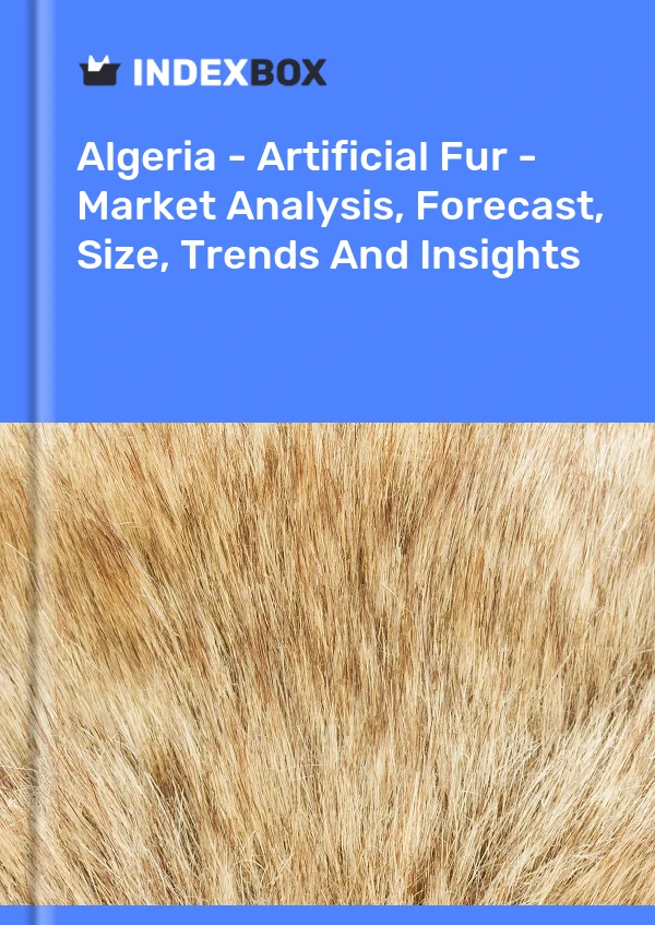 Report Algeria - Artificial Fur - Market Analysis, Forecast, Size, Trends and Insights for 499$