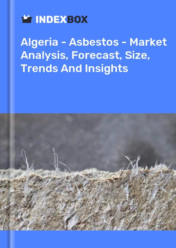 Report Algeria - Asbestos - Market Analysis, Forecast, Size, Trends and Insights for 499$