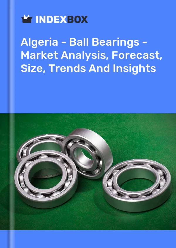 Report Algeria - Ball Bearings - Market Analysis, Forecast, Size, Trends and Insights for 499$