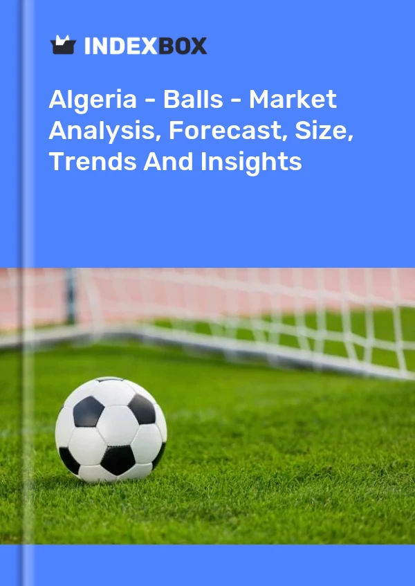 Report Algeria - Balls - Market Analysis, Forecast, Size, Trends and Insights for 499$