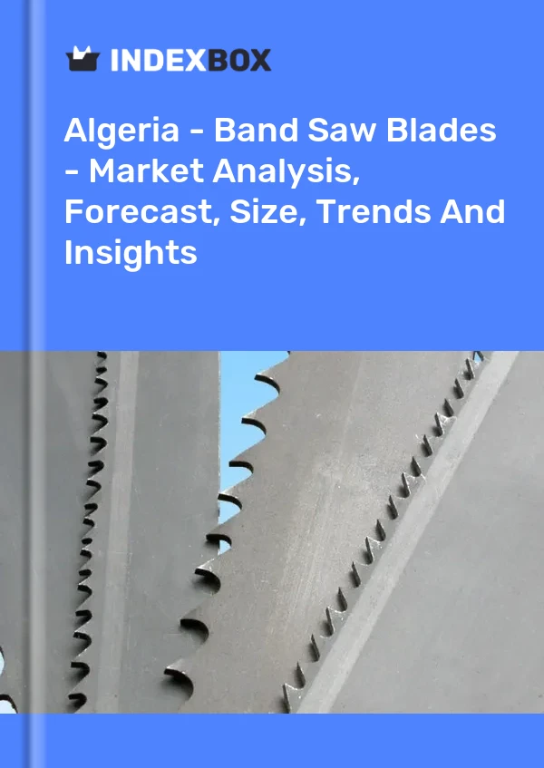 Report Algeria - Band Saw Blades - Market Analysis, Forecast, Size, Trends and Insights for 499$