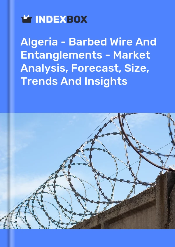 Report Algeria - Barbed Wire and Entanglements - Market Analysis, Forecast, Size, Trends and Insights for 499$