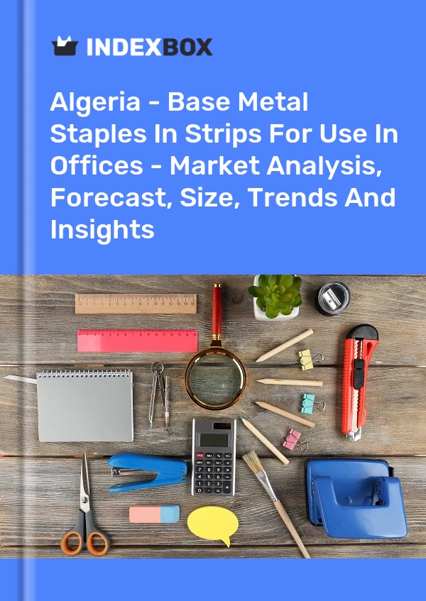 Algeria - Base Metal Staples In Strips For Use In Offices - Market Analysis, Forecast, Size, Trends And Insights
