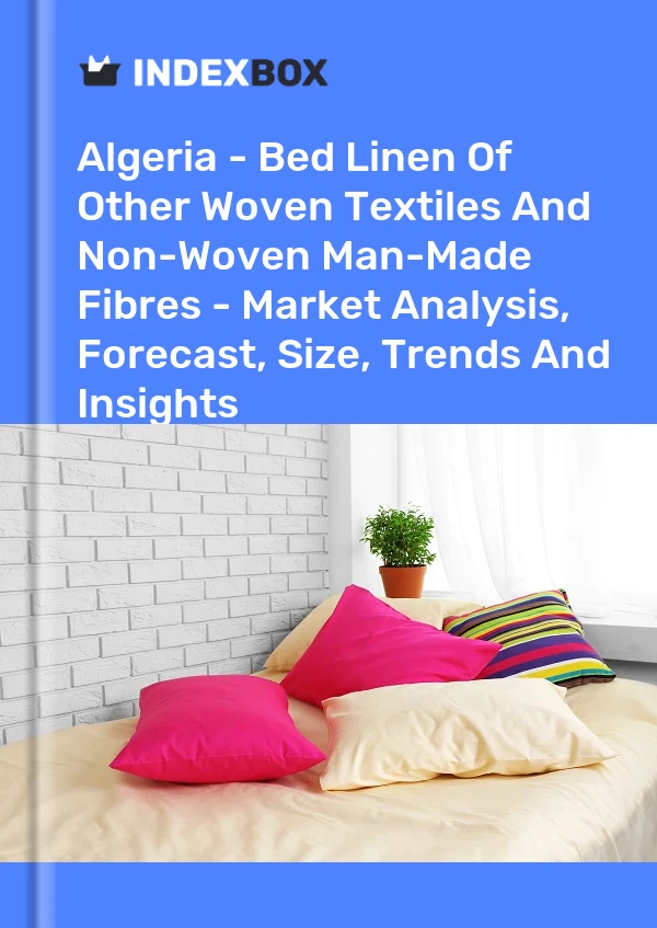 Algeria - Bed Linen Of Other Woven Textiles And Non-Woven Man-Made Fibres - Market Analysis, Forecast, Size, Trends And Insights
