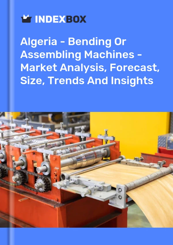 Report Algeria - Bending or Assembling Machines - Market Analysis, Forecast, Size, Trends and Insights for 499$