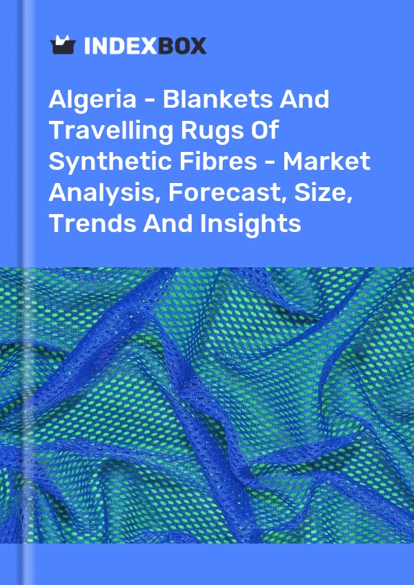 Algeria - Blankets And Travelling Rugs Of Synthetic Fibres - Market Analysis, Forecast, Size, Trends And Insights