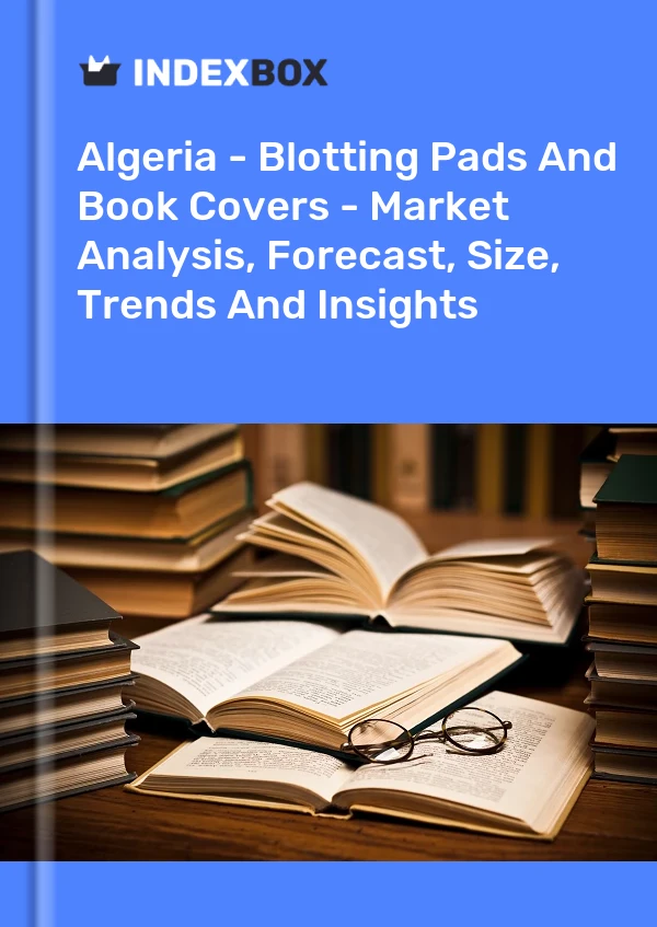 Algeria - Blotting Pads And Book Covers - Market Analysis, Forecast, Size, Trends And Insights