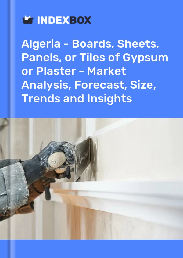 Report Algeria - Boards, Sheets, Panels, or Tiles of Gypsum or Plaster - Market Analysis, Forecast, Size, Trends and Insights for 499$