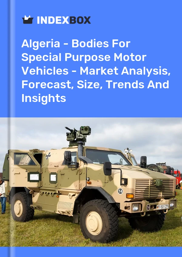Report Algeria - Bodies for Special Purpose Motor Vehicles - Market Analysis, Forecast, Size, Trends and Insights for 499$