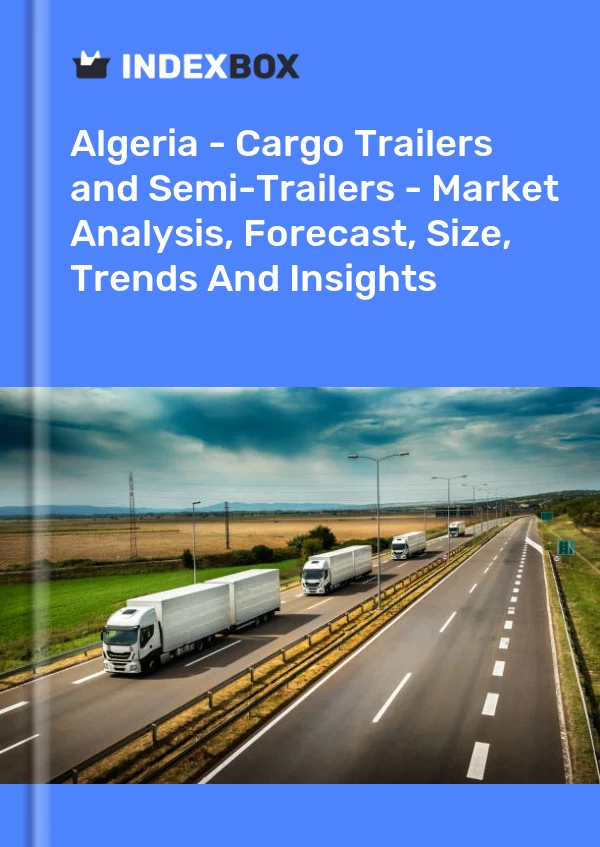Report Algeria - Cargo Trailers and Semi-Trailers - Market Analysis, Forecast, Size, Trends and Insights for 499$