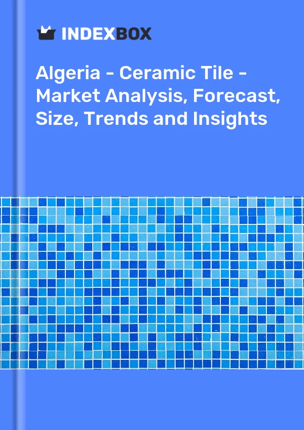 Report Algeria - Ceramic Tile - Market Analysis, Forecast, Size, Trends and Insights for 499$