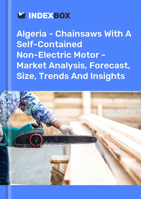 Algeria - Chainsaws With A Self-Contained Non-Electric Motor - Market Analysis, Forecast, Size, Trends And Insights