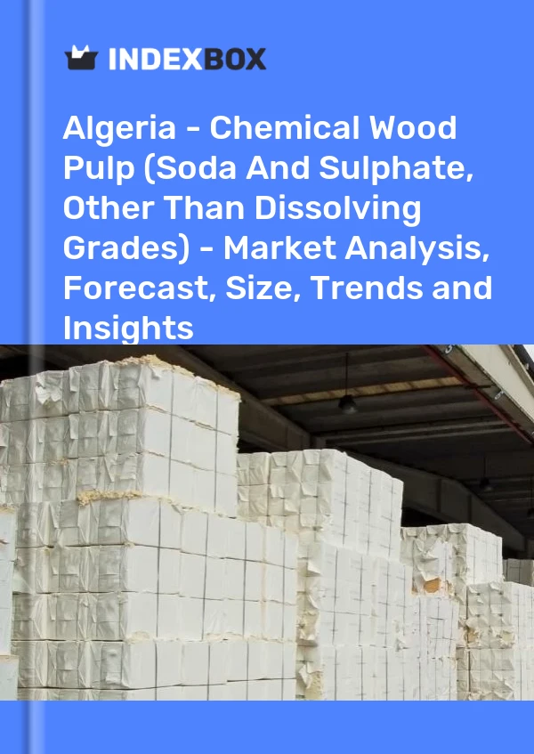 Report Algeria - Chemical Wood Pulp (Soda and Sulphate, Other Than Dissolving Grades) - Market Analysis, Forecast, Size, Trends and Insights for 499$