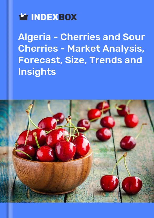 Algeria - Cherries and Sour Cherries - Market Analysis, Forecast, Size, Trends and Insights
