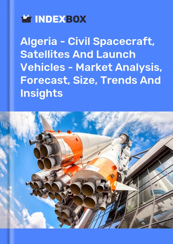 Report Algeria - Civil Spacecraft, Satellites and Launch Vehicles - Market Analysis, Forecast, Size, Trends and Insights for 499$