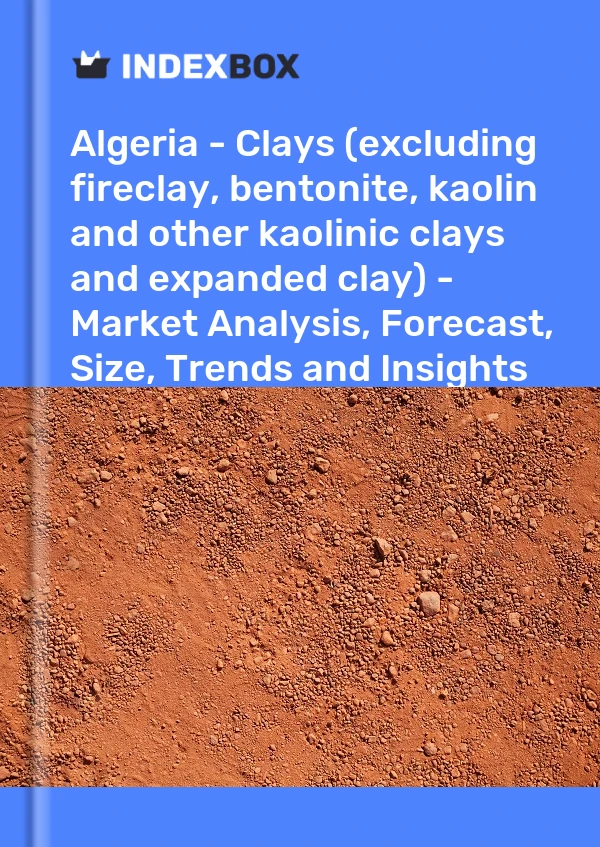Report Algeria - Clays (excluding fireclay, bentonite, kaolin and other kaolinic clays and expanded clay) - Market Analysis, Forecast, Size, Trends and Insights for 499$